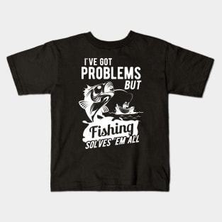 Fishing - I got problems but fishing solves 'em all Kids T-Shirt